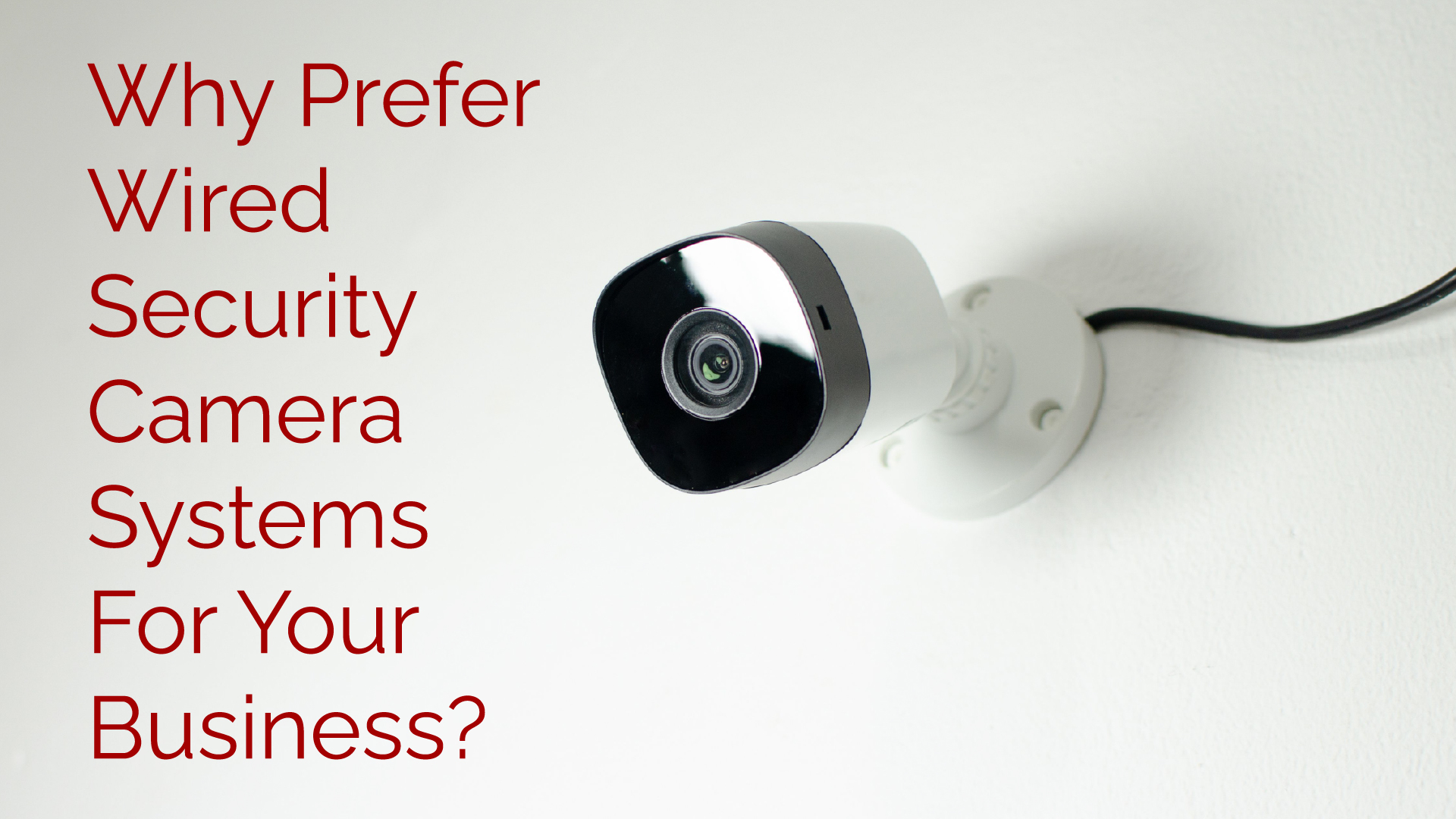 Why Prefer Wired Security Camera Systems For Your Business? ￼