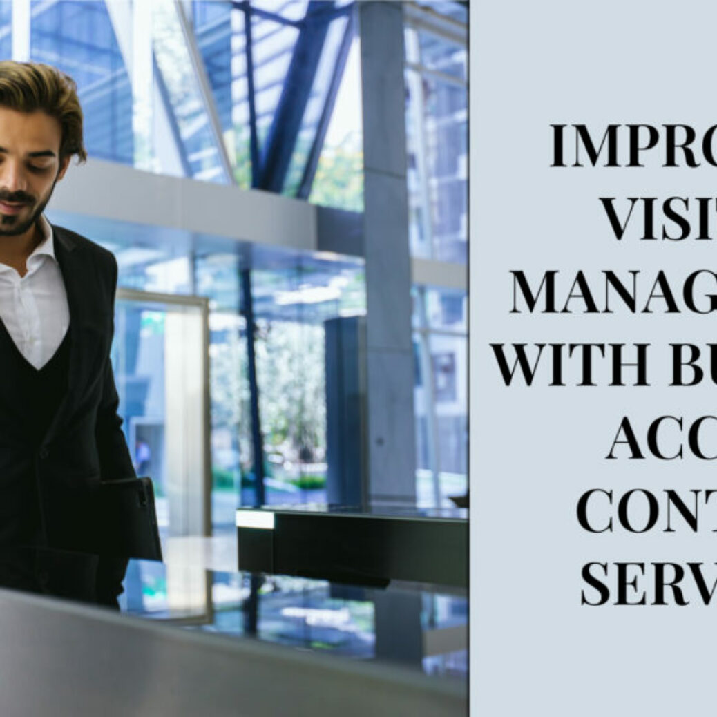 9 Ways Access Control Security Solutions Improves Visitor Management