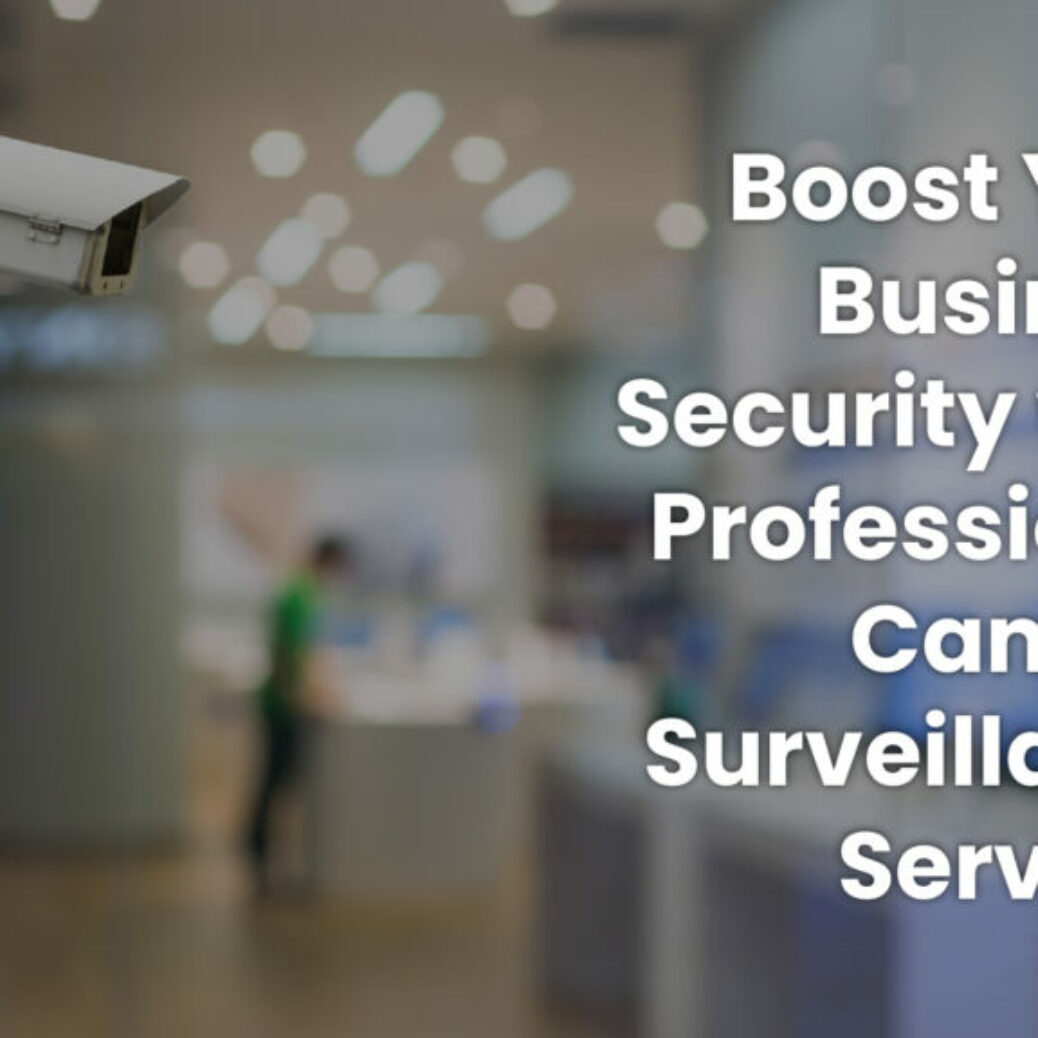 Boost Your Business Security with Professional Camera Surveillance Services