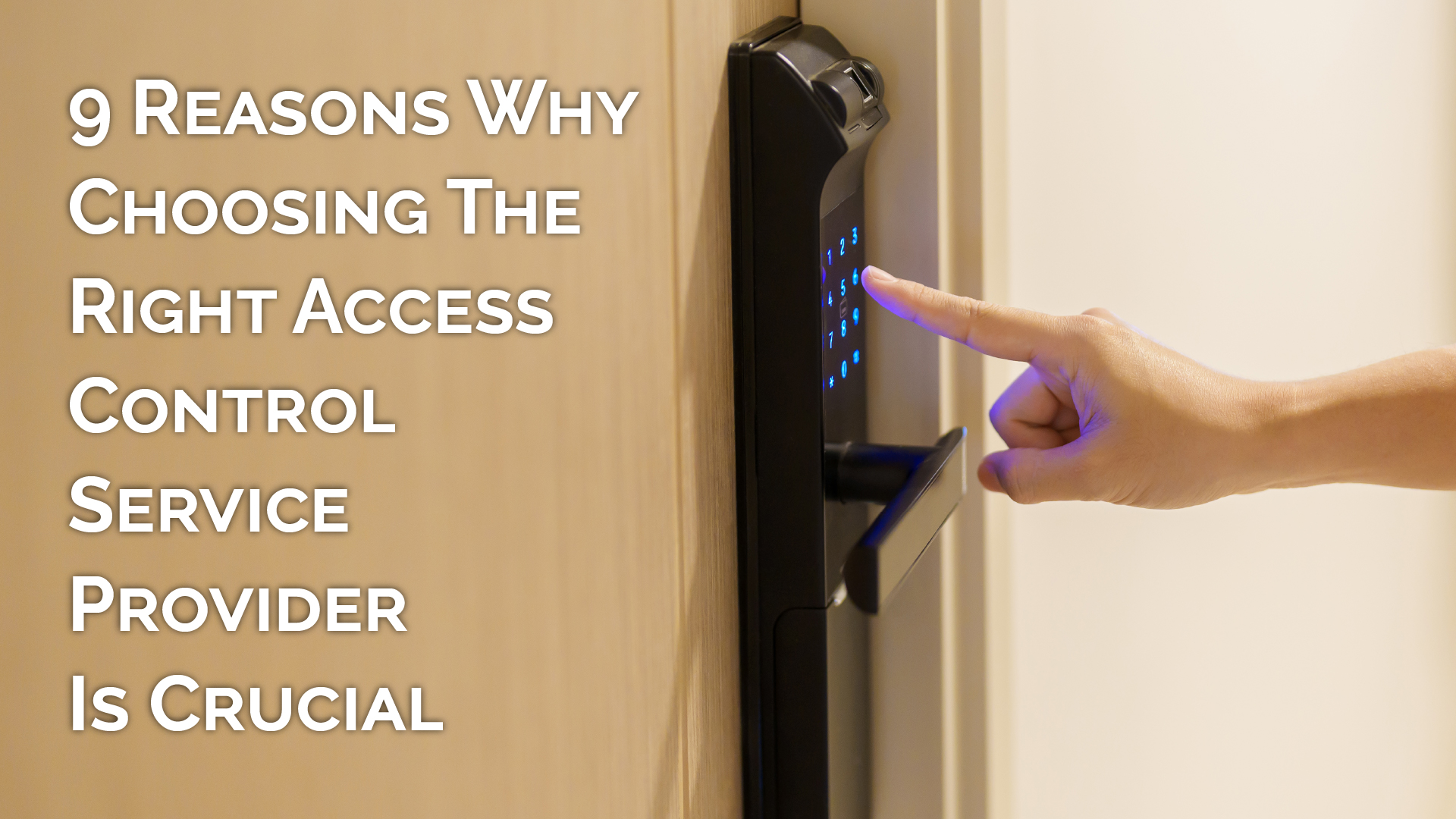 9 Reasons Why Choosing The Right Access Control Service Provider Is Crucial 